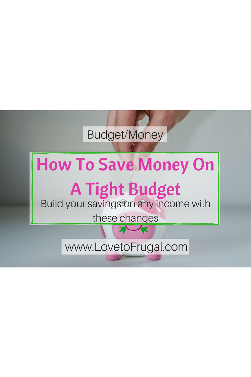  How To Save Money On A Tight Budget Every Month Love To Frugal