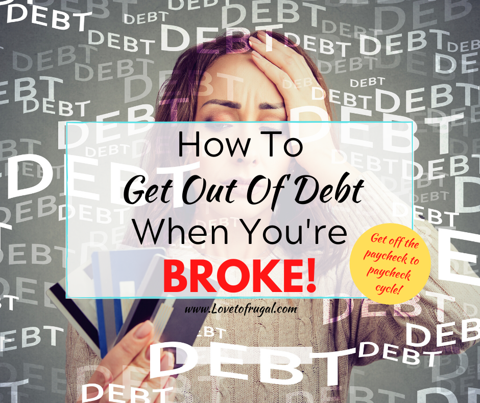 How To Get Out Of Debt When You're Broke! - Love To Frugal