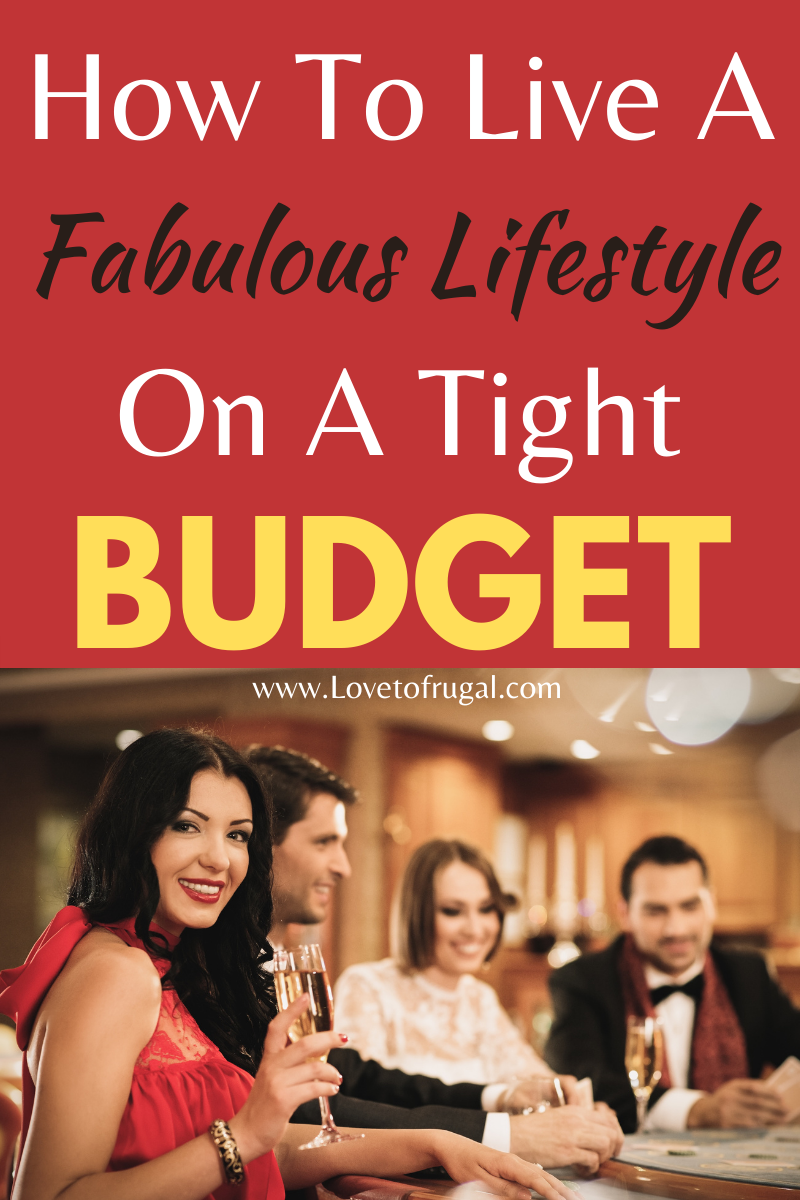 How To Live A Fabulous Lifestyle On A Budget - Love To Frugal